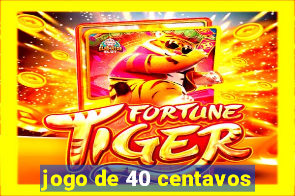 jogo de 40 centavos